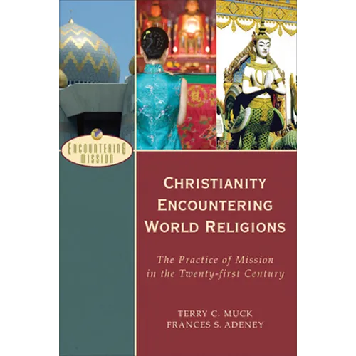 Christianity Encountering World Religions: The Practice of Mission in the Twenty-First Century - Paperback