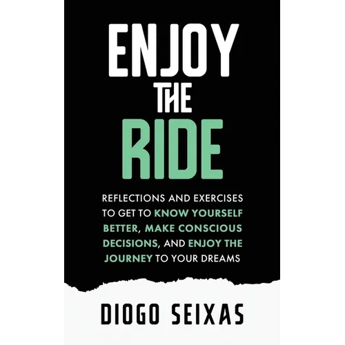Enjoy the Ride: Reflections and exercises to get to know yourself better, make conscious decisions, and enjoy the journey to your dreams. - Paperback