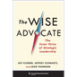 The Wise Advocate: The Inner Voice of Strategic Leadership - Hardcover