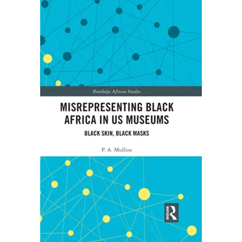 Misrepresenting Black Africa in U.S. Museums: Black Skin, Black Masks - Paperback