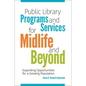 Public Library Programs and Services for Midlife and Beyond: Expanding Opportunities for a Growing Population - Paperback