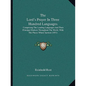 The Lord's Prayer In Three Hundred Languages: Comprising The Leading Languages And Their Principal Dialects Throughout The World, With The Places Wher - Paperback