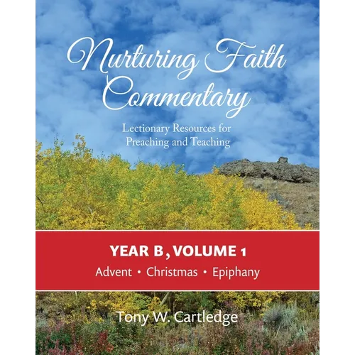 Nurturing Faith Commentary, Year B, Volume 1: Lectionary Resources for Preaching and Teaching: Advent, Christmas, Epiphany - Paperback