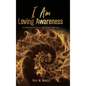 I Am Loving Awareness, A Mathematician's Spiritual Journey - Hardcover