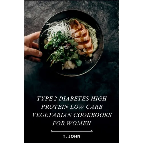 Type 2 diabetes high protein low carb vegetarian cookbooks for women: High-Protein, Low-Carb Veg Recipes for Women's Weight Loss, Balanced Living & Ef - Paperback