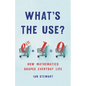 What's the Use?: How Mathematics Shapes Everyday Life - Hardcover