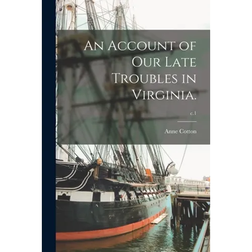 An Account of Our Late Troubles in Virginia.; c.1 - Paperback