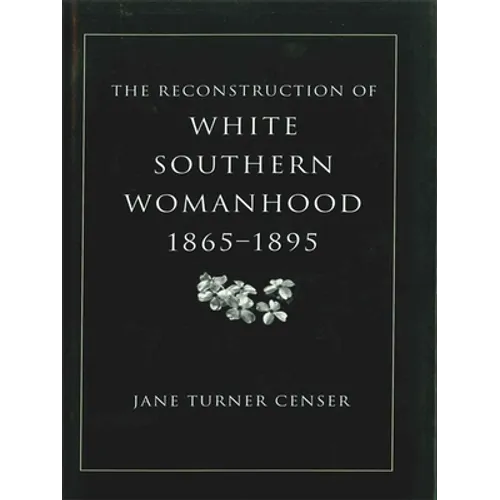 Reconstruction of White Southern Womanhood, 1865-1895 - Paperback