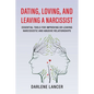 Dating, Loving, and Leaving a Narcissist: Essential Tools for Improving or Leaving Narcissistic and Abusive Relationships - Paperback