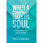 When a Company Loses Its Soul: A Prescription for Transformation - Hardcover