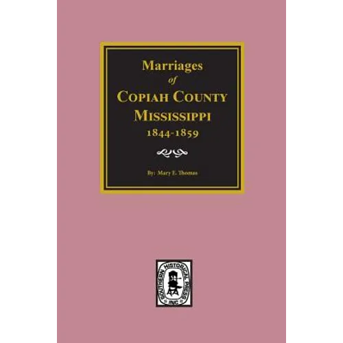 Copiah County, Mississippi 1844-1859, Marriage Records Of. - Paperback