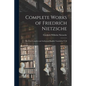 Complete Works of Friedrich Nietzsche: The First Complete and Authorised English Translation V 18 - Paperback