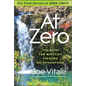 At Zero: The Final Secrets to Zero Limits the Quest for Miracles Through Ho'oponopono - Hardcover