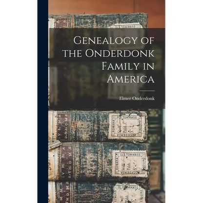 Genealogy of the Onderdonk Family in America - Hardcover