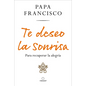 Te Deseo La Sonrisa: Para Recuperar La Alegría / I Wish for You a Smile: So You Can Find Joy - Paperback