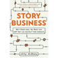 Story Business: Why Stories Rule the World and How They Can Reinvent Your Business - Paperback