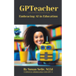 GPTeacher: Embracing AI in Education - Paperback