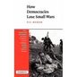 How Democracies Lose Small Wars: State, Society, and the Failures of France in Algeria, Israel in Lebanon, and the United States in Vietnam - Hardcover