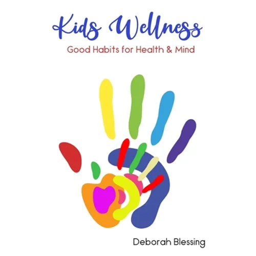 Kids Wellness Good habits For Health & Mind: Helping your child develop daily healthy habits for a strong physical and mental health cultivating a who - Paperback