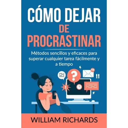 Cómo Dejar De PROCRASTINAR: Métodos sencillos y eficaces para superar cualquier tarea fácilmente y a tiempo - Paperback