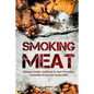 Smoking Meat: Ultimate Smoker Cookbook for Real Pitmasters, Irresistible Recipes for Unique BBQ - Paperback