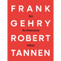 Frank Gehry & Robert Tannen: Art, Architecture & Ideas: The 50 Year Friendship Between Architects Frank Gehry & Robert Tannen - Paperback