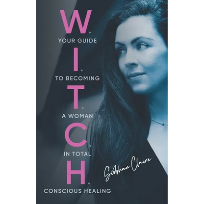 W.I.T.C.H.: Your Guide to Becoming a Woman in Total Conscious Healing - Paperback