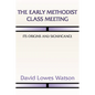 The Early Methodist Class Meeting: Its Origins and Significance - Paperback