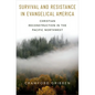 Survival and Resistance in Evangelical America: Christian Reconstruction in the Pacific Northwest - Hardcover