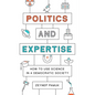 Politics and Expertise: How to Use Science in a Democratic Society - Paperback