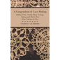 A Compendium of Lace-Making - Bobbin, Filet, Needle-Point, Netting, Tatting and Much More - Four Volumes in One - Paperback