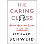 The Caring Class: Home Health Aides in Crisis - Hardcover