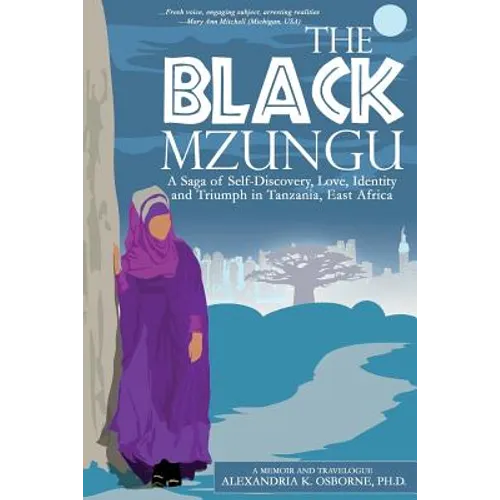The Black Mzungu: A Saga Self-discovery, Love, Identity, and Triumph In Tanzania, East Africa - Paperback