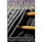 Crochet Collection: Wonderful Projects for the Entire Family: (Crochet Patterns, Crochet Stitches) - Paperback