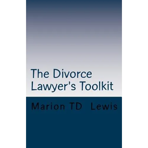 The Divorce Lawyer's Toolkit: Your Secret Weapon For Getting Ahead of the Competition - Paperback