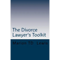 The Divorce Lawyer's Toolkit: Your Secret Weapon For Getting Ahead of the Competition - Paperback
