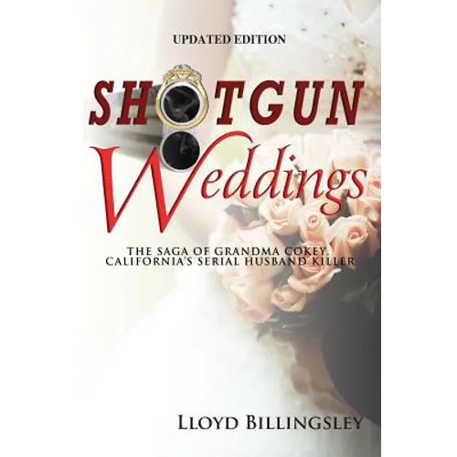 Shotgun Weddings: The Saga of Grandma Cokey, California's Serial Husband Killer - Paperback