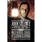 The Complete John Silence Psychic Doctor Plus Max Hensig Bacteriologist and Murderer: Seven Haunting Tales of the Supernatural & Strange - Paperback