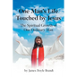 One Man's Life Touched by Jesus: The Spiritual Growth of One Ordinary Man - Paperback
