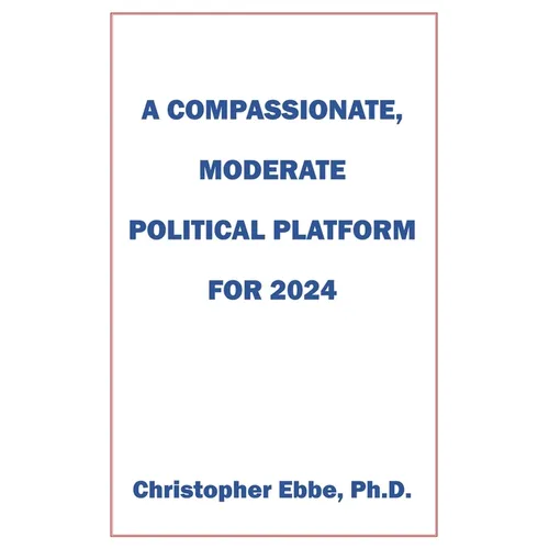 A Compassionate, Moderate Political Platform for 2024 - Paperback