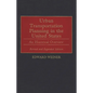 Urban Transportation Planning in the United States: An Historical Overview, Revised and Expanded Edition - Hardcover