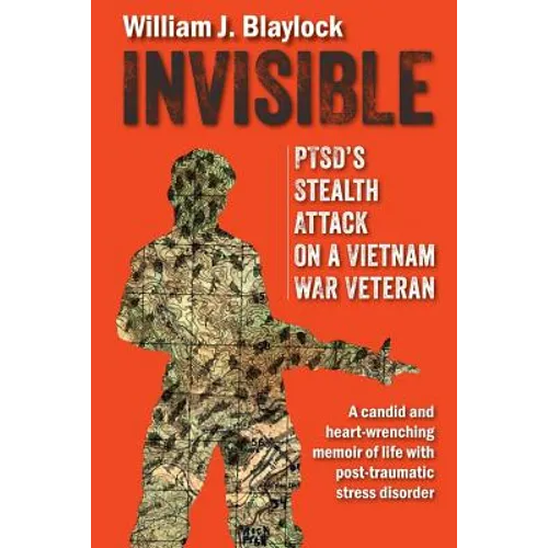 Invisible: PTSD's Stealth Attack on a Vietnam Veteran: A Candid and Heart-Wrenching Memoir of Life with Post-Traumatic Stress Disorder - Paperback