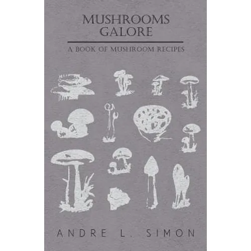 Mushrooms Galore - A Book of Mushroom Recipes - Paperback