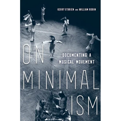 On Minimalism: Documenting a Musical Movement - Hardcover