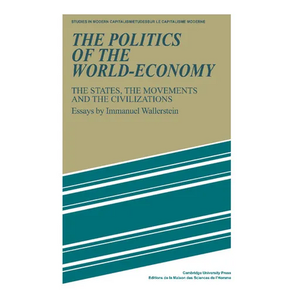 The Politics of the World-Economy: The States, the Movements, and the Civilizations - Paperback