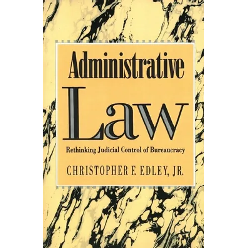 Administrative Law: Rethinking Judicial Control of Bureaucracy - Paperback
