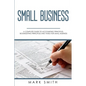 Small Business: A Complete Guide to Accounting Principles, Bookkeeping Principles and Taxes for Small Business - Paperback