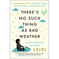There's No Such Thing as Bad Weather: A Scandinavian Mom's Secrets for Raising Healthy, Resilient, and Confident Kids (from Friluftsliv to Hygge) - Paperback