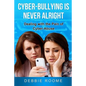 Cyber-Bullying is Never Alright: Dealing with the pain of cyber-abuse - Paperback