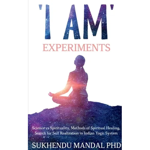 'I AM' Experiments: Search for Healing and Self Realization in Indian Yogic System - Paperback